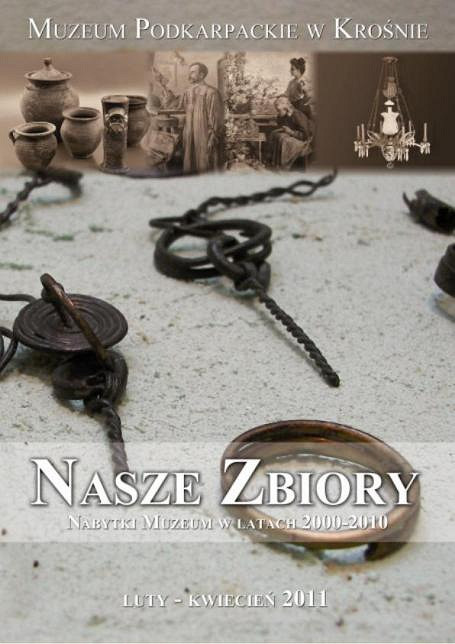 NASZE ZBIORY. NABYTKI MUZEUM PODKARPACKIEGO W KROŚNIE Z LAT 2000 – 2010 - zdjęcie w treści 